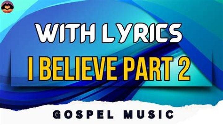 I believe part 2 lyrics