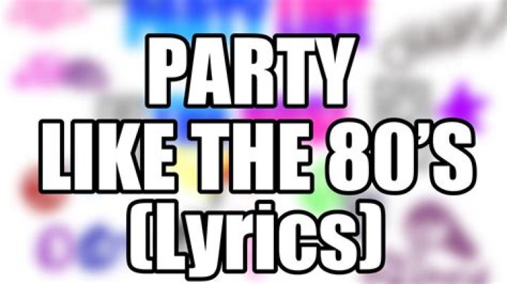 Like the 80s lyrics