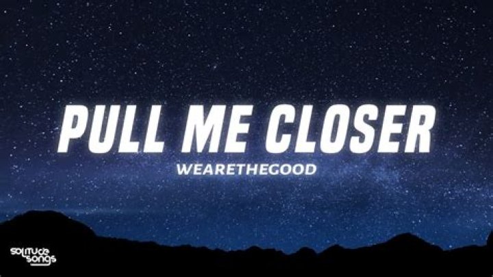 Pull me closer want you lyrics