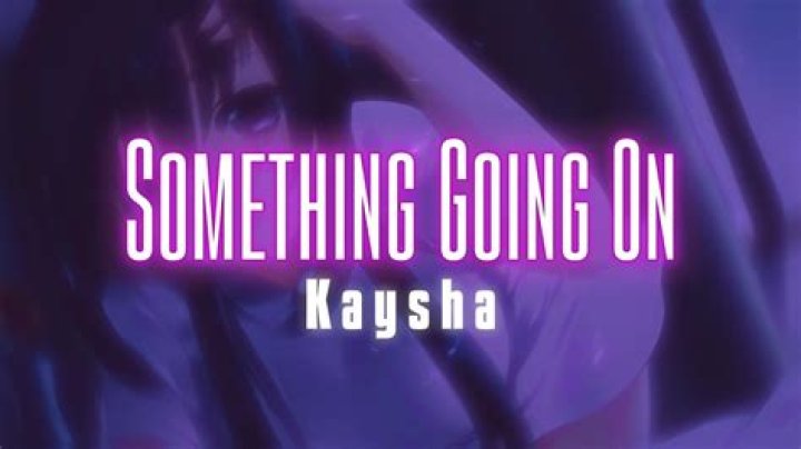 Something going on kaysha lyrics