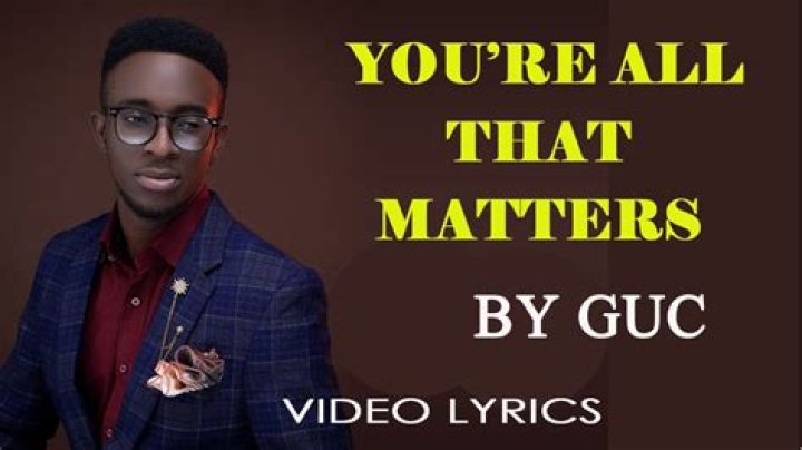 You are all that matters by minister guc lyrics