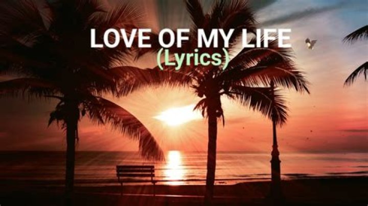You are the love of my life the love of my life oh lyrics